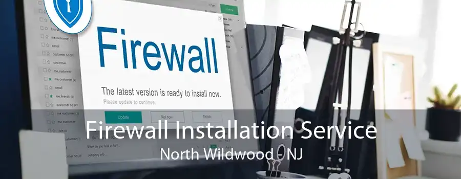 Firewall Installation Service North Wildwood - NJ