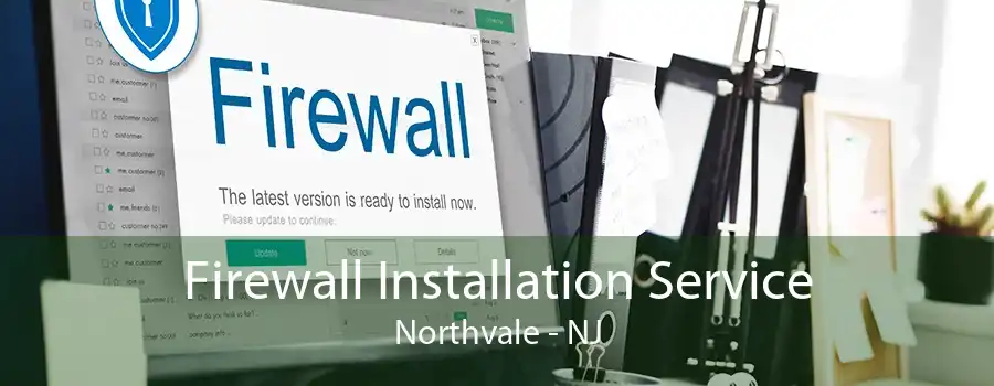 Firewall Installation Service Northvale - NJ