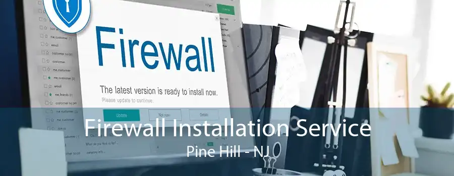 Firewall Installation Service Pine Hill - NJ