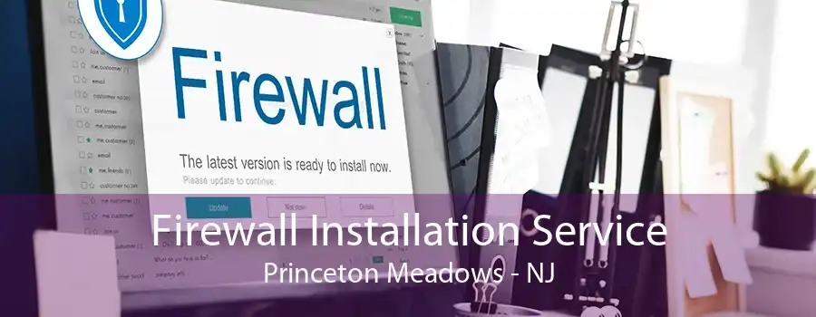Firewall Installation Service Princeton Meadows - NJ