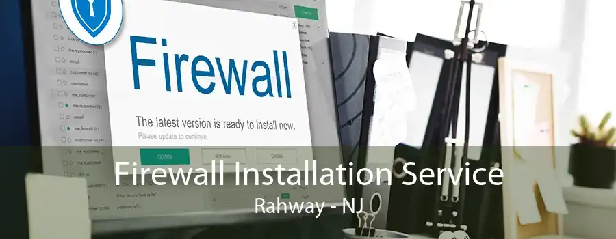 Firewall Installation Service Rahway - NJ