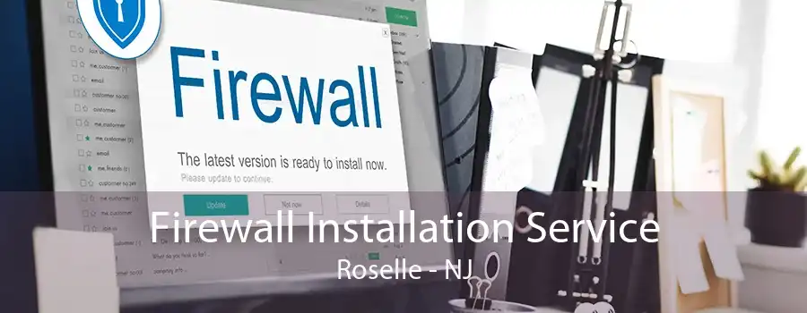 Firewall Installation Service Roselle - NJ
