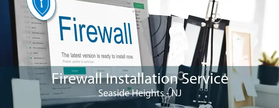 Firewall Installation Service Seaside Heights - NJ