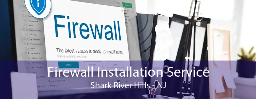 Firewall Installation Service Shark River Hills - NJ