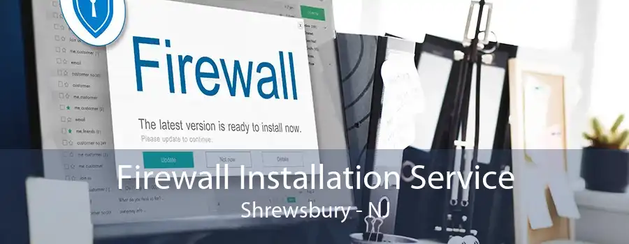 Firewall Installation Service Shrewsbury - NJ