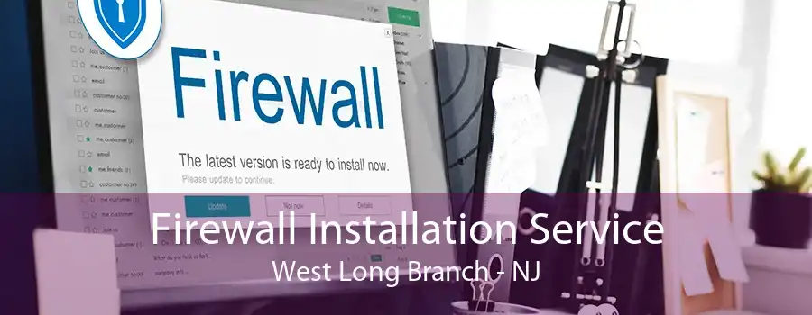Firewall Installation Service West Long Branch - NJ