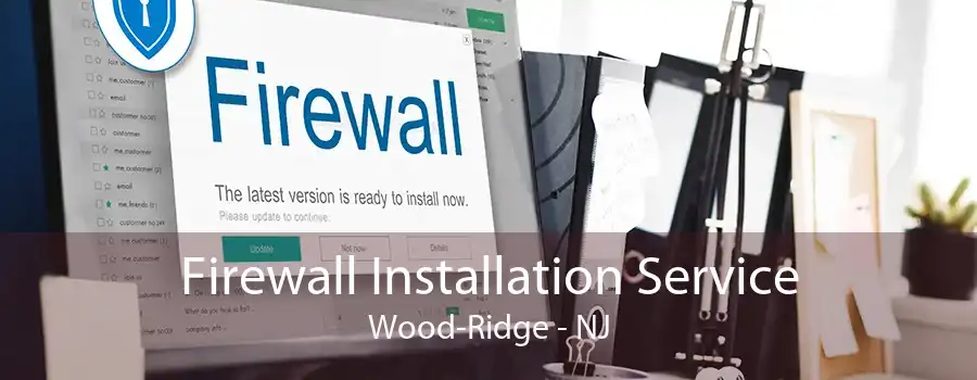 Firewall Installation Service Wood-Ridge - NJ