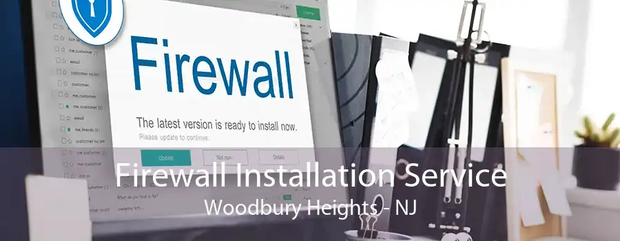 Firewall Installation Service Woodbury Heights - NJ