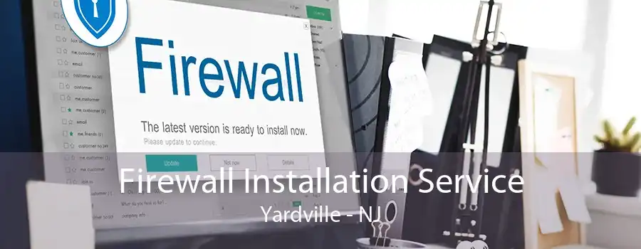 Firewall Installation Service Yardville - NJ