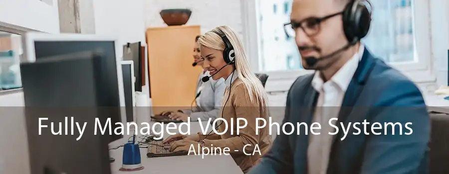 Fully Managed VOIP Phone Systems Alpine - CA