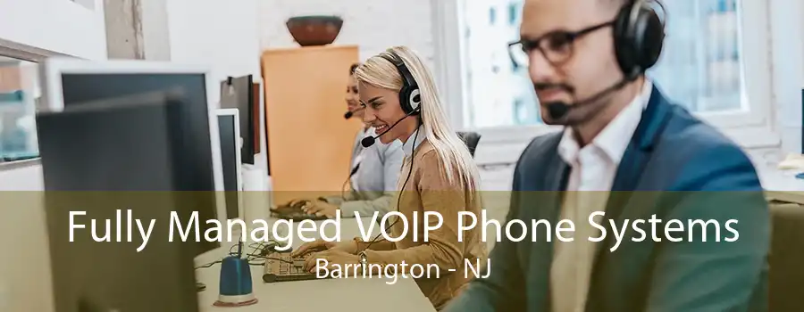 Fully Managed VOIP Phone Systems Barrington - NJ