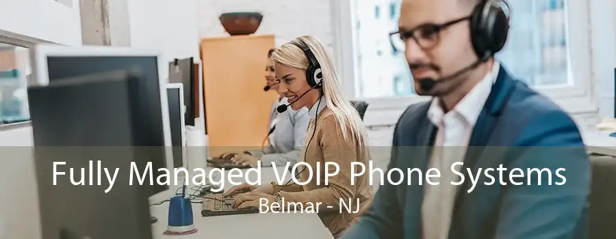 Fully Managed VOIP Phone Systems Belmar - NJ