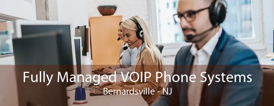 Fully Managed VOIP Phone Systems Bernardsville - NJ