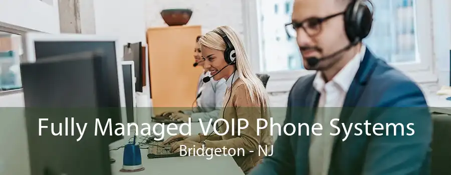 Fully Managed VOIP Phone Systems Bridgeton - NJ