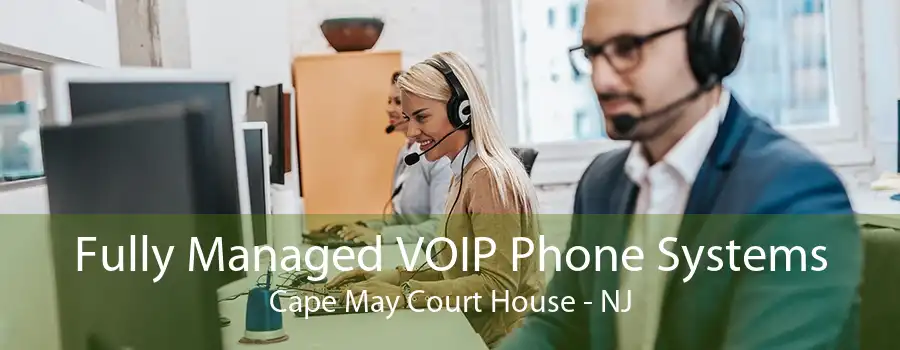 Fully Managed VOIP Phone Systems Cape May Court House - NJ