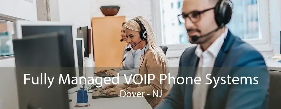 Fully Managed VOIP Phone Systems Dover - NJ