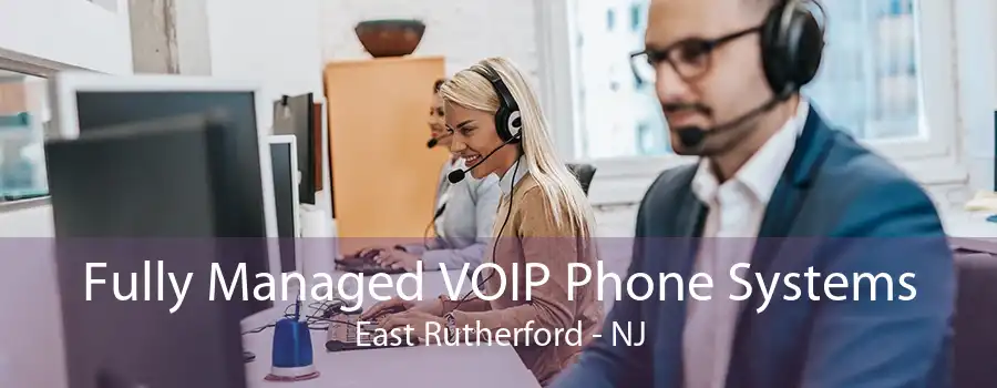 Fully Managed VOIP Phone Systems East Rutherford - NJ