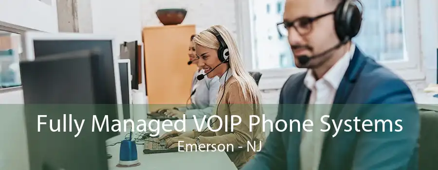 Fully Managed VOIP Phone Systems Emerson - NJ