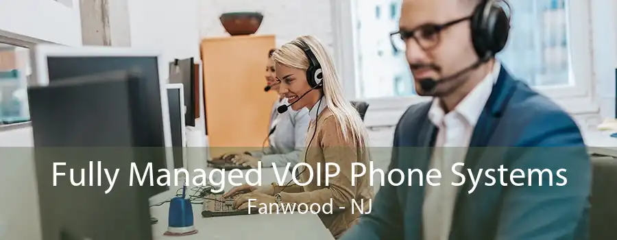 Fully Managed VOIP Phone Systems Fanwood - NJ