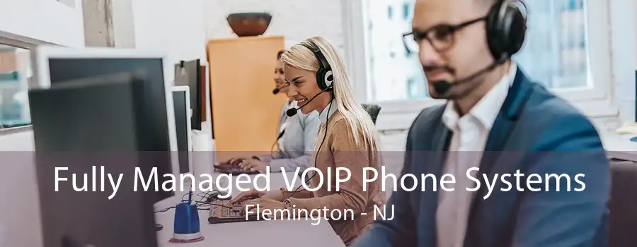 Fully Managed VOIP Phone Systems Flemington - NJ