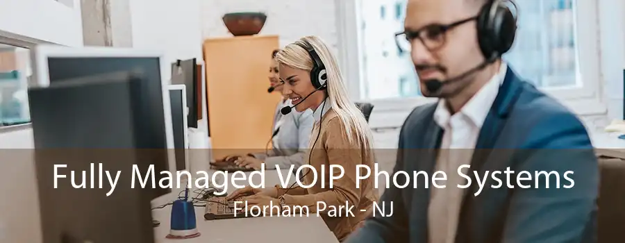 Fully Managed VOIP Phone Systems Florham Park - NJ
