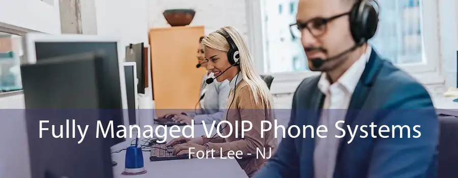 Fully Managed VOIP Phone Systems Fort Lee - NJ