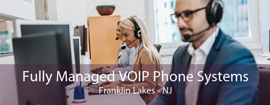 Fully Managed VOIP Phone Systems Franklin Lakes - NJ