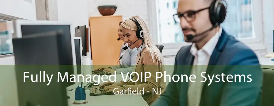 Fully Managed VOIP Phone Systems Garfield - NJ