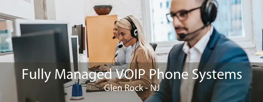 Fully Managed VOIP Phone Systems Glen Rock - NJ