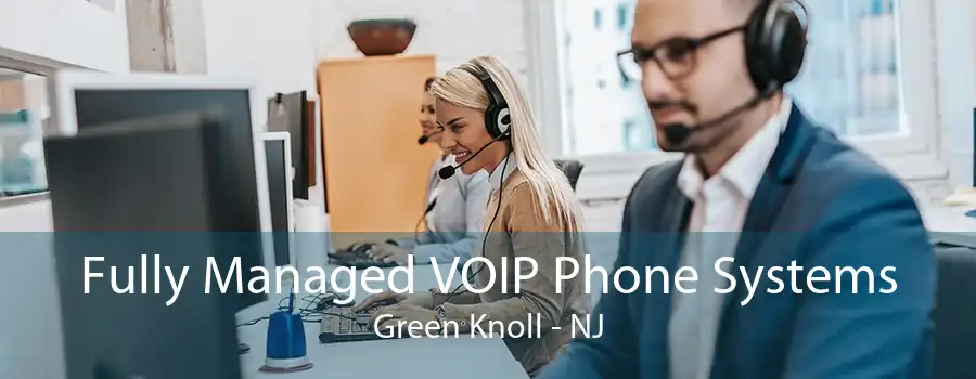 Fully Managed VOIP Phone Systems Green Knoll - NJ