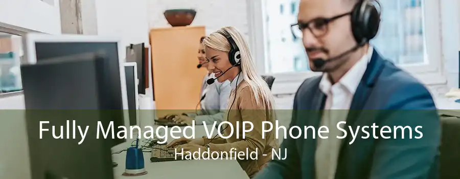 Fully Managed VOIP Phone Systems Haddonfield - NJ