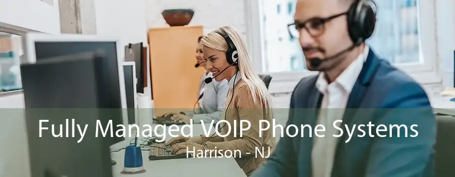 Fully Managed VOIP Phone Systems Harrison - NJ