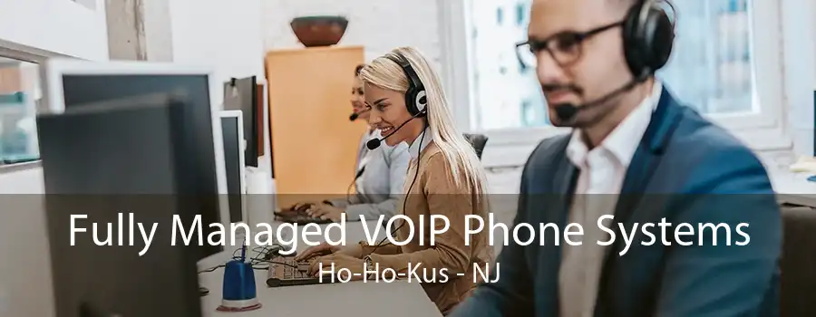 Fully Managed VOIP Phone Systems Ho-Ho-Kus - NJ