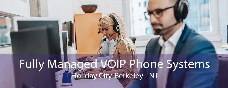 Fully Managed VOIP Phone Systems Holiday City-Berkeley - NJ