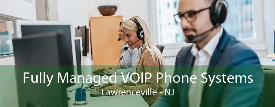 Fully Managed VOIP Phone Systems Lawrenceville - NJ