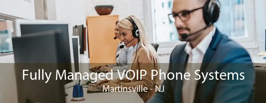 Fully Managed VOIP Phone Systems Martinsville - NJ