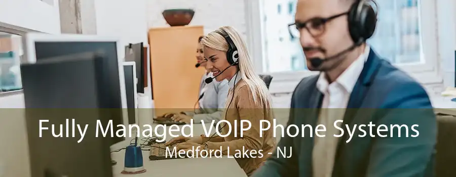 Fully Managed VOIP Phone Systems Medford Lakes - NJ