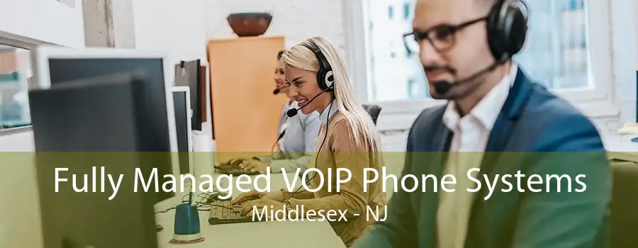 Fully Managed VOIP Phone Systems Middlesex - NJ