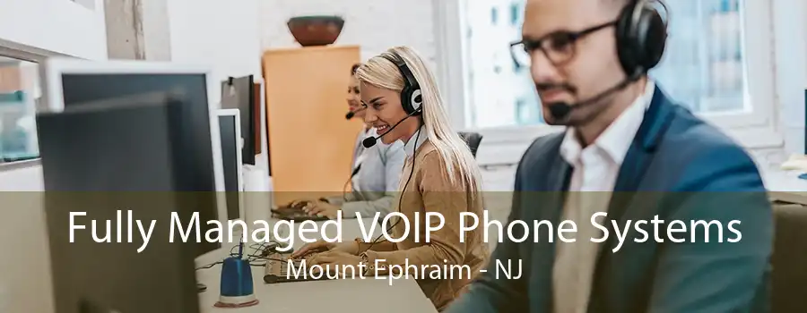 Fully Managed VOIP Phone Systems Mount Ephraim - NJ
