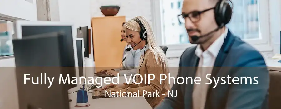 Fully Managed VOIP Phone Systems National Park - NJ