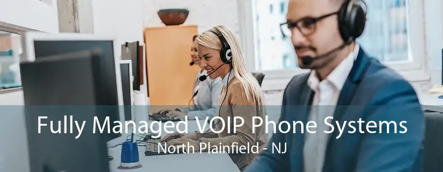 Fully Managed VOIP Phone Systems North Plainfield - NJ