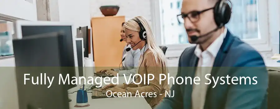 Fully Managed VOIP Phone Systems Ocean Acres - NJ