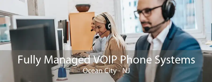 Fully Managed VOIP Phone Systems Ocean City - NJ