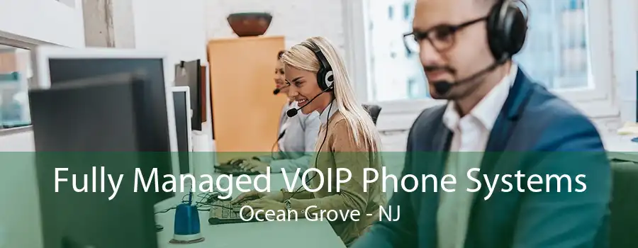 Fully Managed VOIP Phone Systems Ocean Grove - NJ