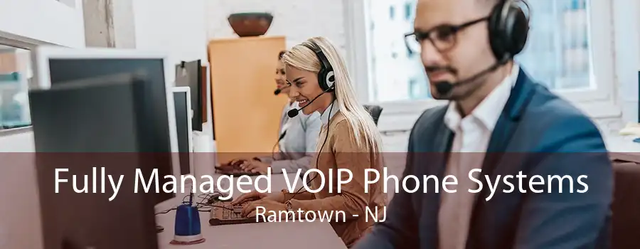 Fully Managed VOIP Phone Systems Ramtown - NJ