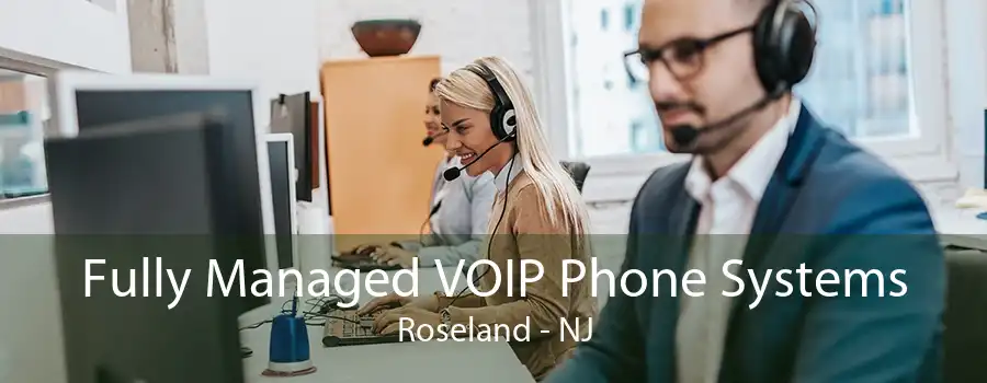 Fully Managed VOIP Phone Systems Roseland - NJ