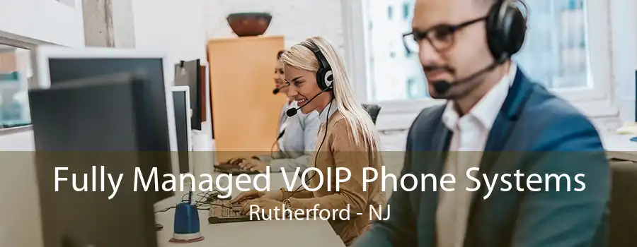 Fully Managed VOIP Phone Systems Rutherford - NJ