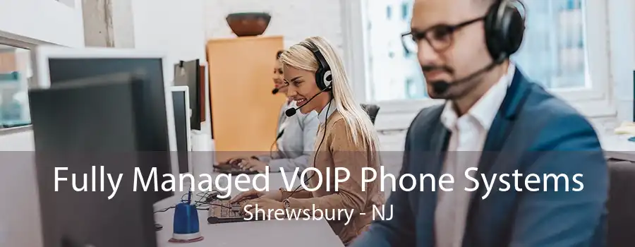 Fully Managed VOIP Phone Systems Shrewsbury - NJ