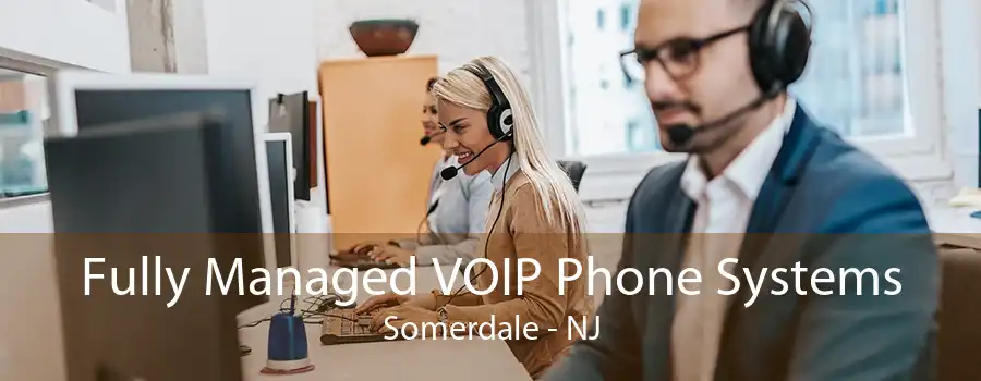 Fully Managed VOIP Phone Systems Somerdale - NJ