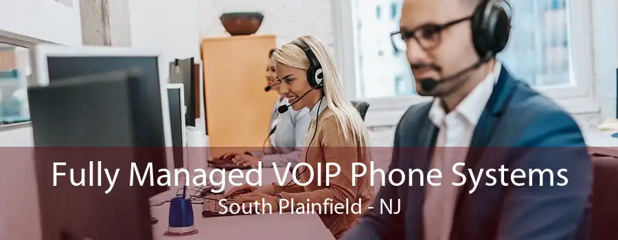 Fully Managed VOIP Phone Systems South Plainfield - NJ
